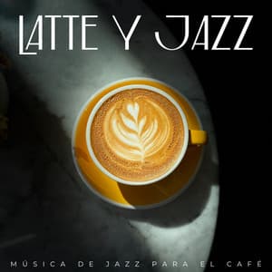 Latte Y Jazz: Música De Jazz Para El Café - Musica de Jazz para Hoteles