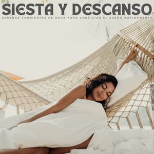 Siesta Y Descanso: Serenas Corrientes De Agua Para Conciliar El Sueño Rápidamente - Música para dormir en conjunto