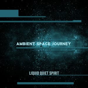 Ambient Space Journey - Liquid Quiet Spirit