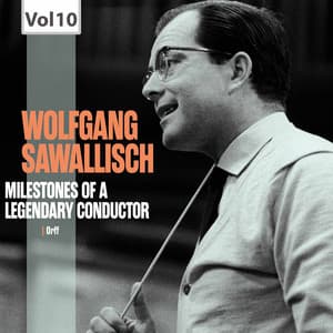 Milestones of a Legendary Conductor: Wolfgang Sawallisch, Vol. 10 - Carl Orff