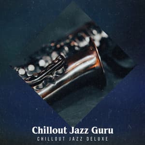 Chillout Jazz Guru - Chillout Jazz Deluxe