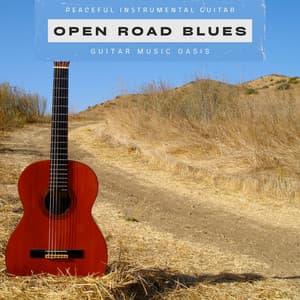 Open Road Blues: Peaceful Instrumental Guitar - Guitar Music Oasis