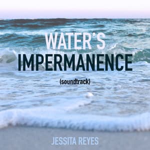 Water's Impermanence - Jessita Reyes