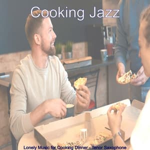Lonely Music for Cooking Dinner - Tenor Saxophone - Cooking Jazz
