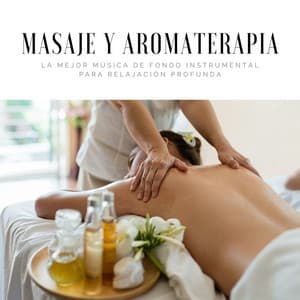 Masaje y Aromaterapia: La Mejor Música de Fondo Instrumental para Relajación Profunda - Serenidad Alves
