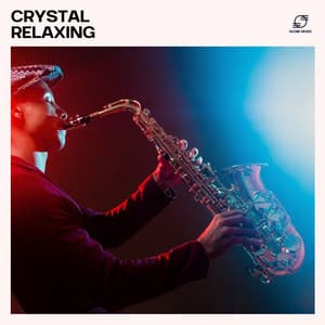 Crystal Relaxing: Relaxing Jazz Playlist - Jazz Relax Academy