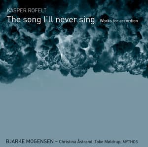 The Song I'll Never Sing: Works for Accordion - Kasper Rofelt