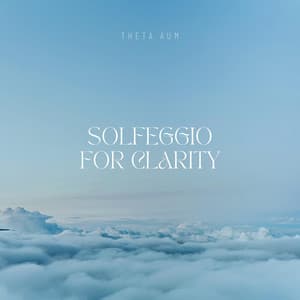 Solfeggio For Clarity - Theta Aum