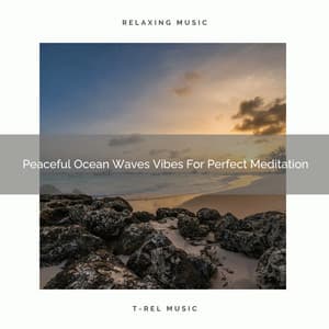 Peaceful Ocean Waves Vibes For Perfect Meditation - Spa And Soft Relax