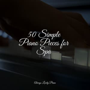 50 Simple Piano Pieces for Spa - Ambient Piano