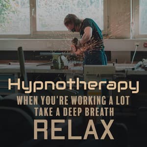Hypnotherapy. When You're Working a Lot. Take a Deep Breath. Relax - Calming Melodies Project