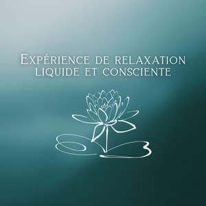 Expérience de relaxation liquide et consciente - Espace détente