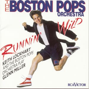 Runnin' Wild--Keith Lockhart and the Boston Pops Play Glenn Miller - Keith Lockhart