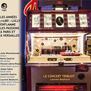 Les Années 80 : Lully enflamme les passions à Paris et à Versailles - Jean-Baptiste Lully