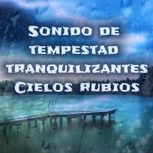 Sonido de tempestad tranquilizantes - Cielos Rubios