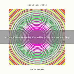 A Lovely Violet Noise For Carpe Diem Good Karma, And Nap - Be Relaxed White Noise