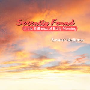 Serenity Found in the Stillness of Early Morning - Summer Meditation