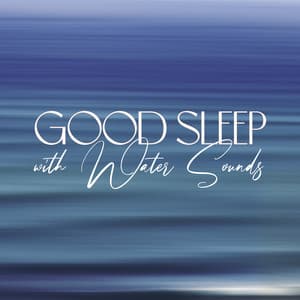 Good Sleep with Water Sounds - Sleeping Music Zone