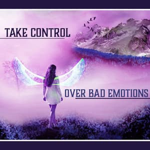 Take Control Over Bad Emotions - Cure Depression Music Academy