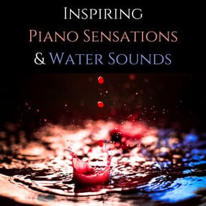 Inspiring Piano Sensations. Beautiful Relaxing Piano Music and Water Sounds, Perfect Background to Overcome Artistic Burnout, Regain Creativity - Study Piano Music Ensemble