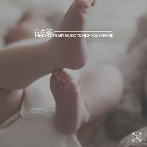 Tuned-Out Baby Music to Help You Unwind - Relaxing Music Box For Babies