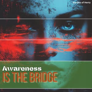 Awareness Is the Bridge to Transcendence - Garden of Hertz