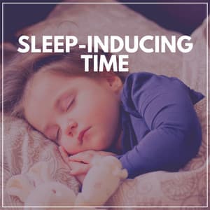 Sleep-inducing Time - Sleeping Music for Babies