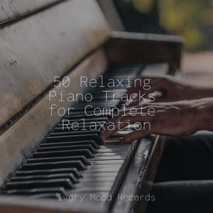 50 Relaxing Piano Tracks for Complete Relaxation - Ivory Mood