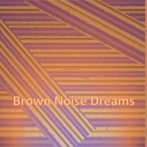 Brown Noise Dreams - Sweet Baby Sleep