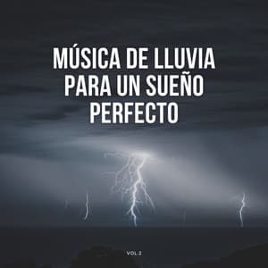 Música De Lluvia Para Un Sueño Perfecto Vol. 2 - Sonidos de lluvia y naturaleza