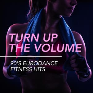 Turn Up the Volume - 90's Eurodance Fitness Hits - Workout Music