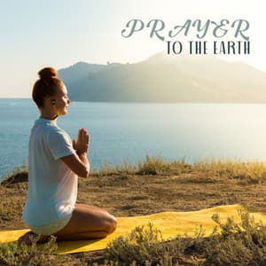 Prayer to the Earth: Nature Sounds for Meditation, Mindfulness Practice, Contemplation, and Yoga - Serenity Nature Sounds Academy