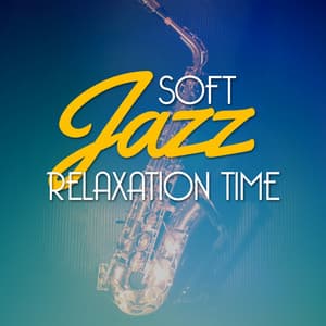 Soft Jazz Relaxation Time - Soft Jazz Relaxation