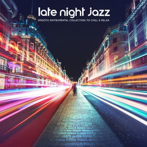 Late Night Jazz: Smooth Instrumental Collection to Chill & Relax, Deeply Relaxing Lounge Jazz - Chill Jazz Instrumental Music
