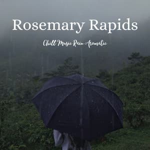 Rosemary Rapids: Chill Music Rain Aromatic - Memorable
