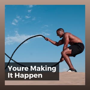 You're Making It Happen - Workout Music Gym