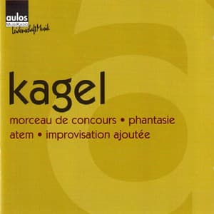 Mauricio Kagel: Morceau de concours, Phantasie, Atem & Improvisation ajoutée - Mauricio Kagel
