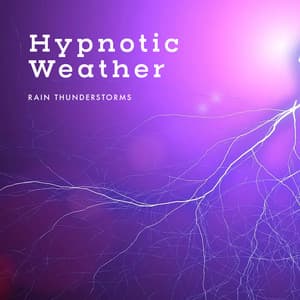 Hypnotic Weather - Rain Thunderstorms