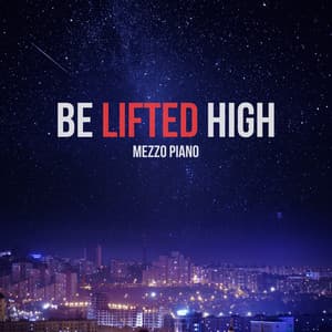 Be Lifted High - Mezzo Piano