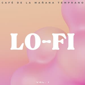 Lofi: Café De La Mañana Temprano Vol. 1 - Café Lofi