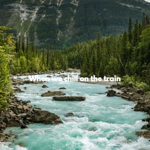 When we chill on the train - Ochtendmuziek