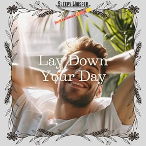 Lay Down Your Day - Sleepy Whisper
