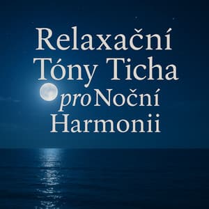 Relaxační Tóny Ticha pro Noční Harmonie - Relač Zvuky