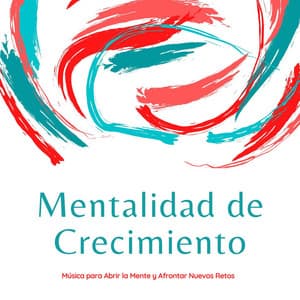 Mentalidad de Crecimiento: Música para Abrir la Mente y Afrontar Nuevos Retos - Relajación Collective