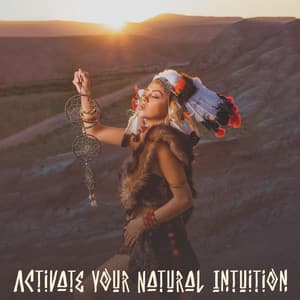 Activate Your Natural Intuition: Native American Flute With Binaural Beat to Awake Intuition, Sharpen The Senses, Connect with Your Instincts - Ingrid Rose