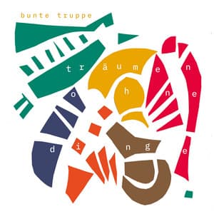 Träumen ohne Dinge - Bunte Truppe