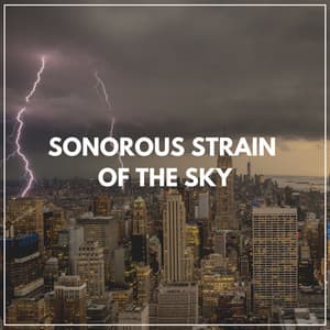 Sonorous Strain of the Sky - Sounds Of Rain & Thunder Storms
