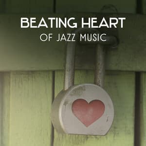Beating Heart of Jazz Music – Instrumental Sounds for Candlelight Dinner, Spending Romantic Moments for Two, Loving Atmosphere with Jazz - Romantic Candlelight Dinner Jazz Zone