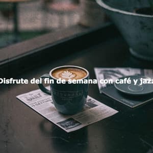 Disfrute del fin de semana con café y jazz - Soft Jazz Projects