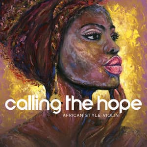 Calling the Hope: Beautiful and Relaxing African Style Violin and Drum Music to Find Inner Peace and Encourage Hope in Our Hearts - Naomi Hummingbird